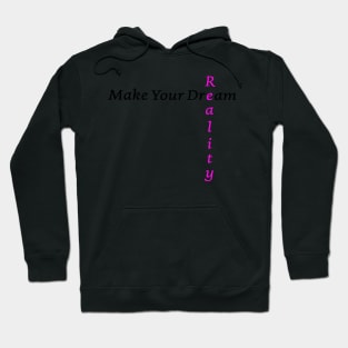 Make Your Dream Reality Hoodie